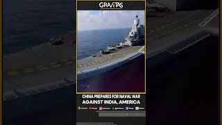 Gravitas | China prepares for Naval war against India, America | WION Shorts