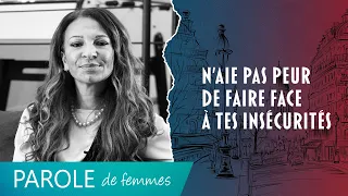 N'aie pas peur de faire face à tes insécurités - Parole de femmes - Fatima Oujibou