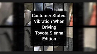 Customer States - Vibration When Driving - 2017 Toyota Sienna XLE Edition