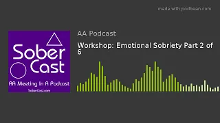 Workshop: Emotional Sobriety Part 2 of 6