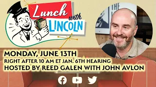 LPTV: Lunch with Lincoln After Jan 6 Hearing - June 13, 2022 | Guest: John Avlon