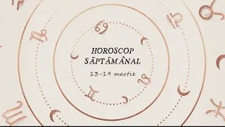 Horoscop saptamanal 13 - 19 martie 2023 | Horoscopul saptamanii