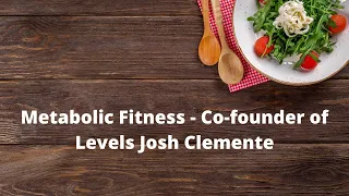 Ep42 - Metabolic Fitness - Co-founder of Levels Josh Clemente