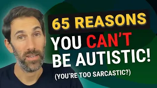 You’re Not Autistic! 65 Reasons You Can’t Be Autistic