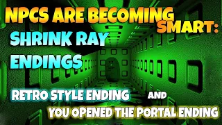 ROBLOX NPCs are becoming smart: SHRINK RAY ENDINGS - RETRO STYLE  and YOU OPENED THE PORTAL ENDINGS