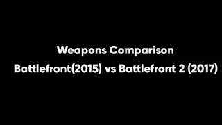 Star Wars Battlefront Weapons Comparison: Battlefront (2015) vs. Battlefront 2 (2017)