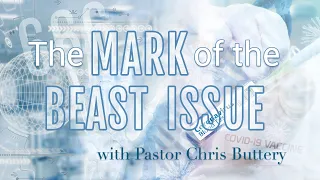 "The Mark Of The Beast Issue, Part 1" with Pastor Chris Buttery