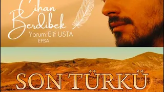 Cihan BERDİBEK | SON TÜRKÜ Yorum:Elif USTA