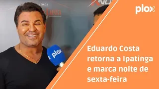 Eduardo Costa retorna a Ipatinga e marca noite de sexta-feira