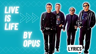 Live Is Life | OPUS | [lyrics ]