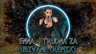 ENNA - TRUDNA ZA UBIVANE (REMIX), 2022