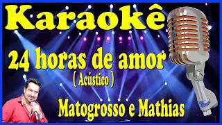 Karaokê 24 horas de amor (Acústico) - Matogrosso e Mathias