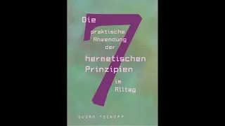 Die praktische Anwendung der 7 hermetischen Prinzipien im Alltag - Vorlesung - Einleitung