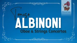 Tomaso Albinoni | Oboe & Strings Concertos Op.5 / 6 / 7