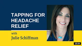 Headache Relief: EFT/Tapping with Julie Schiffman