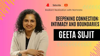 Deepening Connection: Intimacy and Boundaries with Geeta Sujit
