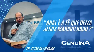 Pr. Sezar Cavalcante - "Qual é a fé que deixa Jesus maravilhado?" Lucas 07:01