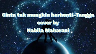 Cinta tak mungkin berhenti-Tangga cover Nabila Maharani (lyrics)