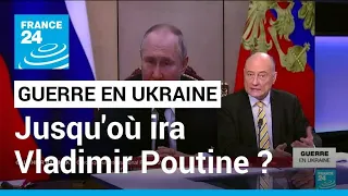 Guerre en Ukraine : jusqu'où ira Vladimir Poutine ? • FRANCE 24