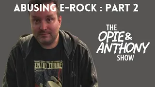 Opie & Anthony - Abusing E-Rock SUPERCUT (PART 2) #NagelNovember