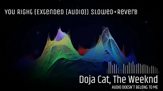 Doja Cat, The Weeknd - You Right (Extended (Audio)) (Slowed+Reverb)