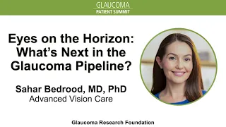 What's Next in the Glaucoma Pipeline? - Sahar Bedrood, MD, PhD