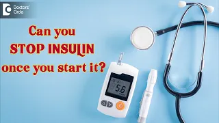 Can you stop taking insulin once you start it? - Dr. Leela Mohan P V R | Doctors' Circle