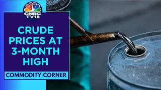 Crude Oil Prices Increase 2% Overnight And Hit A 3-Month High | CNBC TV18