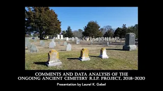 Comments and Data Analysis of the Ongoing Ancient Cemetery R.I.P.* Project, 2018-2020