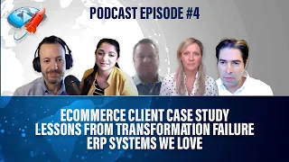 Podcast Ep.4: eCommerce Client Case Study, Lessons from Transformation Failure, ERP Systems We Love