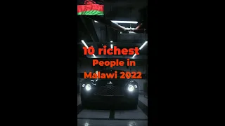 10 richest people in Malawi 2022.