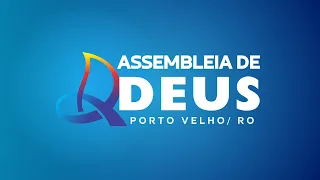 CULTO DE ORAÇÃO E ENSINO - ASSEMBLEIA DE DEUS DE PORTO VELHO 22/04/2024