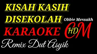 KARAOKE KISAH KASIH DISEKOLAH,OBBIE MESSAKH,REMIX DUT ASYIK