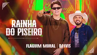 RAINHA DO PISEIRO - FLAGUIM MORAL  E DJ IVIS (DVD MINHA HISTÓRIA)