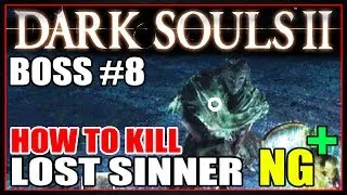 DARK SOULS 2 [NG+] - BOSS 8 "THE LOST SINNER" [HOW TO KILL]