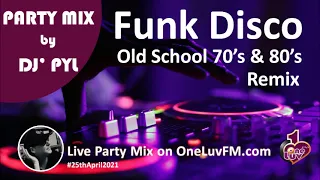 Party Mix🔥Old School Funk & Disco 70's & 80's on OneLuvFM.com by DJ' PYL #25thApril2021