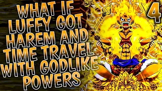 What if Luffy got Harem and Time Travel with Godlike Powers || PART 4 ||