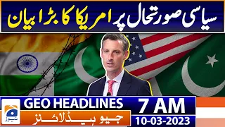 Geo News Headlines 7 AM | Ned Price Big Statement on PAK US Relations | 10th March  2023