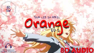 Orange - Your Lie in April ED 2 - 7!! (8D Audio)