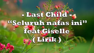 Last Child - Seluruh nafas ini Feat giselle ( lirik )