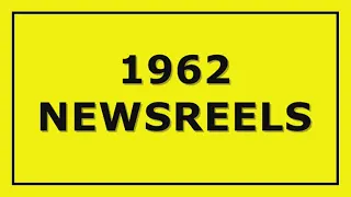 KENNEDY-ERA NEWS CAPSULE: 1962 NEWSREELS