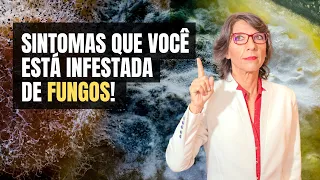 SINTOMAS QUE VOCÊ ESTÁ INFESTADA DE FUNGOS!