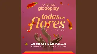 As Rosas Não Falam - (Todas as Flores - Original Globoplay)