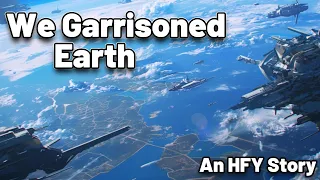 We Garrisoned Earth | An HFY Story