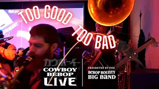 Cowboy Bebop SOUSAPHONE?! Too Good Too Bad at Cowboy Bebop LIVE!