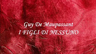 I FIGLI DI NESSUNO  racconto di Guy De Maupassant