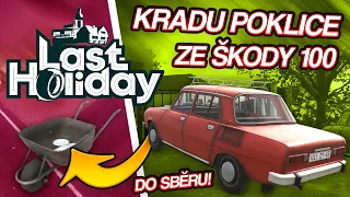 KRADU POKLICE ZE ŠKODY 100 DO SBĚRU! | Last Holiday #08