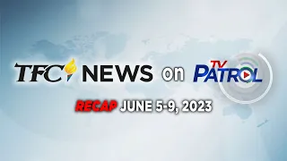 TFC News on TV Patrol Recap | June 5-9, 2023