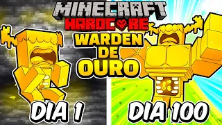 Eu Sobrevivi 100 DIAS como WARDEN DE OURO no Minecraft HARDCORE!