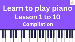 Learn to Play Piano | Lesson 1 to 10 | Compilation